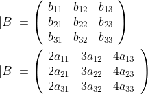\begin{aligned} &|B|=\left(\begin{array}{lll} b_{11} & b_{12} & b_{13} \\ b_{21} & b_{22} & b_{23} \\ b_{31} & b_{32} & b_{33} \end{array}\right) \\ &|B|=\left(\begin{array}{lll} 2 a_{11} & 3 a_{12} & 4 a_{13} \\ 2 a_{21} & 3 a_{22} & 4 a_{23} \\ 2 a_{31} & 3 a_{32} & 4 a_{33} \end{array}\right) \end{aligned}