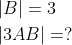 \begin{aligned} &|B|=3 \\ &|3 A B|=? \end{aligned}