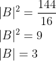 \begin{aligned} &|B|^{2}=\frac{144}{16} \\ &|B|^{2}=9 \\ &|B|=3 \end{aligned}