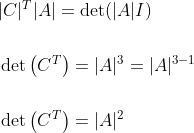 \begin{aligned} &|C|^{T}|A|=\operatorname{det}(|A| I) \\\\ &\operatorname{det}\left(C^{T}\right)=|A|^{3}=|A|^{3-1} \\ \\&\operatorname{det}\left(C^{T}\right)=|A|^{2} \\ & \end{aligned}