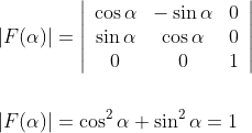 \begin{aligned} &|F(\alpha)|=\left|\begin{array}{ccc} \cos \alpha & -\sin \alpha & 0 \\ \sin \alpha & \cos \alpha & 0 \\ 0 & 0 & 1 \end{array}\right| \\\\ &|F(\alpha)|=\cos ^{2} \alpha+\sin ^{2} \alpha=1 \end{aligned}