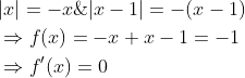 \begin{aligned} &|x|=-x \&|x-1|=-(x-1) \\ &\Rightarrow f(x)=-x+x-1=-1 \\ &\Rightarrow f^{\prime}(x)=0 \end{aligned}