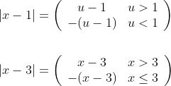 \begin{aligned} &|x-1|=\left(\begin{array}{cc} u-1 & u>1 \\ -(u-1) & u<1 \end{array}\right) \\\\ &|x-3|=\left(\begin{array}{cc} x-3 & x>3 \\ -(x-3) & x \leq 3 \end{array}\right) \end{aligned}