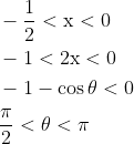 \begin{aligned} &-\frac{1}{2}<\mathrm{x}<0 \\ &-1<2 \mathrm{x}<0 \\ &-1-\cos \theta<0 \\ &\frac{\mathrm{\pi}}{2}<\theta<\mathrm{\pi} \end{aligned}