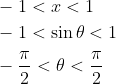 \begin{aligned} &-1<x<1 \\ &-1<\sin \theta<1 \\ &-\frac{\pi}{2}<\theta<\frac{\pi}{2} \end{aligned}