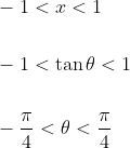 \begin{aligned} &-1<x<1 \\\\ &-1<\tan \theta<1 \\\\ &-\frac{\pi}{4}<\theta<\frac{\pi}{4} \end{aligned}