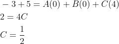 \begin{aligned} &-3+5=A(0)+B(0)+C(4) \\ &2=4 C \\ &C=\frac{1}{2} \end{aligned}