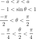\begin{aligned} &-a<x<a \\ &-1<\sin \theta<1 \\ &\frac{-\pi}{2}<\theta<\frac{\pi}{2} \\ &-\frac{\pi}{4}<\frac{\theta}{2}<\frac{\pi}{4} \end{aligned}
