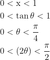 \begin{aligned} &0<\mathrm{x}<1 \\ &0<\tan \theta<1 \\ &0<\theta<\frac{\mathrm{\pi}}{4} \\ &0<(2 \theta)<\frac{\mathrm{\pi}}{2} \end{aligned}