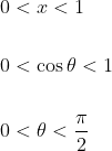\begin{aligned} &0<x<1 \\\\ &0<\cos \theta<1 \\\\ &0<\theta<\frac{\pi}{2} \end{aligned}