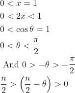 \begin{aligned} &0<x=1 \\ &0<2 x<1 \\ &0<\cos \theta=1 \\ &0<\theta<\frac{\pi}{2} \\ &\text { And } 0>-\theta>-\frac{\pi}{2} \\ &\frac{n}{2}>\left(\frac{n}{2}-\theta\right)>0 \end{aligned}