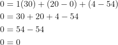 \begin{aligned} &0=1(30)+(20-0)+(4-54) \\ &0=30+20+4-54 \\ &0=54-54 \\ &0=0 \end{aligned}