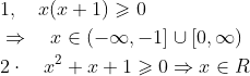 \begin{aligned} &1, \quad x(x+1) \geqslant 0 \\ &\Rightarrow \quad x \in(-\infty,-1] \cup[0, \infty) \\ &2 \cdot \quad x^{2}+x+1 \geqslant 0 \Rightarrow x \in R \end{aligned}