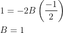 \begin{aligned} &1=-2 B\left(\frac{-1}{2}\right) \\ &B=1 \end{aligned}