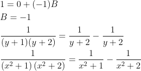 \begin{aligned} &1=0+(-1) B \\ &B=-1 \\ &\frac{1}{(y+1)(y+2)}=\frac{1}{y+2}-\frac{1}{y+2} \\ &\frac{1}{\left(x^{2}+1\right)\left(x^{2}+2\right)}=\frac{1}{x^{2}+1}-\frac{1}{x^{2}+2} \end{aligned}