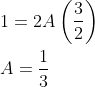 \begin{aligned} &1=2 A\left(\frac{3}{2}\right) \\ &A=\frac{1}{3} \end{aligned}