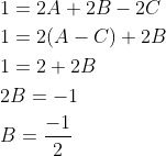 \begin{aligned} &1=2 A+2 B-2 C \\ &1=2(A-C)+2 B \\ &1=2+2 B \\ &2 B=-1 \\ &B=\frac{-1}{2} \end{aligned}