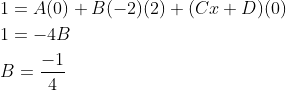 \begin{aligned} &1=A(0)+B(-2)(2)+(C x+D)(0) \\ &1=-4 B \\ &B=\frac{-1}{4} \end{aligned}