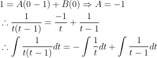 \begin{aligned} &1=A(0-1)+B(0) \Rightarrow A=-1 \\ &\therefore \frac{1}{t(t-1)}=\frac{-1}{t}+\frac{1}{t-1} \\ &\therefore \int \frac{1}{t(t-1)} d t=-\int \frac{1}{t} d t+\int \frac{1}{t-1} d t \end{aligned}