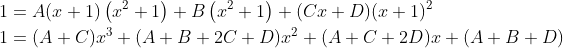 \begin{aligned} &1=A(x+1)\left(x^{2}+1\right)+B\left(x^{2}+1\right)+(C x+D)(x+1)^{2} \\ &1=(A+C) x^{3}+(A+B+2 C+D) x^{2}+(A+C+2 D) x+(A+B+D) \end{aligned}