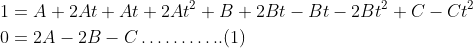 \begin{aligned} &1=A+2 A t+A t+2 A t^{2}+B+2 B t-B t-2 B t^{2}+C-C t^{2} \\ &0=2 A-2 B-C \ldots \ldots \ldots . . (1)\end{aligned}