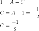 \begin{aligned} &1=A-C \\ &C=A-1=-\frac{1}{2} \\ &C=\frac{-1}{2} \end{aligned}