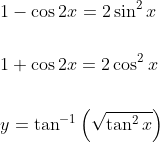 \begin{aligned} &1-\cos 2 x=2 \sin ^{2} x \\\\ &1+\cos 2 x=2 \cos ^{2} x \\\\ &y=\tan ^{-1}\left(\sqrt{\tan ^{2} x}\right) \end{aligned}