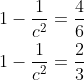 \begin{aligned} &1-\frac{1}{c^{2}}=\frac{4}{6} \\ &1-\frac{1}{c^{2}}=\frac{2}{3} \end{aligned}