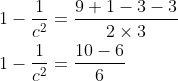 \begin{aligned} &1-\frac{1}{c^{2}}=\frac{9+1-3-3}{2 \times 3} \\ &1-\frac{1}{c^{2}}=\frac{10-6}{6} \end{aligned}