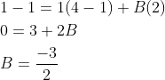 \begin{aligned} &1-1=1(4-1)+B(2) \\ &0=3+2 B \\ &B=\frac{-3}{2} \end{aligned}