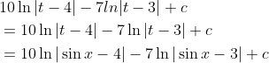 \begin{aligned} &10 \ln |t-4|-7 l n|t-3|+c \\ &=10 \ln |t-4|-7 \ln |t-3|+c \\ &=10 \ln |\sin x-4|-7 \ln |\sin x-3|+c \end{aligned}