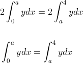 \begin{aligned} &2 \int_{0}^{a} y d x=2 \int_{a}^{4} y d x \\\\ &\int_{0}^{a} y d x=\int_{a}^{4} y d x \end{aligned}