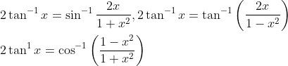 \begin{aligned} &2 \tan ^{-1} x=\sin ^{-1} \frac{2 x}{1+x^{2}}, 2 \tan ^{-1} x=\tan ^{-1}\left(\frac{2 x}{1-x^{2}}\right) \\ &2 \tan ^{1} x=\cos ^{-1}\left(\frac{1-x^{2}}{1+x^{2}}\right) \end{aligned}