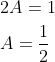 \begin{aligned} &2 A=1 \\ &A=\frac{1}{2} \end{aligned}