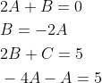 \begin{aligned} &2 A+B=0 \\ &B=-2 A \\ &2 B+C=5 \\ &-4 A-A=5 \end{aligned}