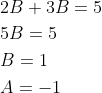 \begin{aligned} &2 B+3 B=5 \\ &5 B=5 \\ &B=1 \\ &A=-1 \end{aligned}