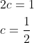 \begin{aligned} &2 c=1 \\ &c=\frac{1}{2} \end{aligned}