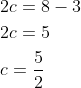 \begin{aligned} &2 c=8-3 \\ &2 c=5 \\ &c=\frac{5}{2} \end{aligned}