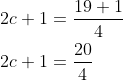 \begin{aligned} &2 c+1=\frac{19+1}{4} \\ &2 c+1=\frac{20}{4} \end{aligned}