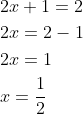 \begin{aligned} &2 x+1=2 \\ &2 x=2-1 \\ &2 x=1 \\ &x=\frac{1}{2} \end{aligned}