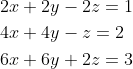 \begin{aligned} &2 x+2 y-2 z=1\\ &4 x+4 y-z=2\\ &6 x+6 y+2 z=3 \end{aligned}