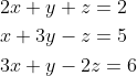 \begin{aligned} &2 x+y+z=2 \\ &x+3 y-z=5 \\ &3 x+y-2 z=6 \end{aligned}