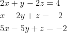 \begin{aligned} &2 x+y-2 z=4 \\ &x-2 y+z=-2 \\ &5 x-5 y+z=-2 \end{aligned}