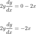 \begin{aligned} &2 y \frac{d y}{d x}=0-2 x \\\\ &2 y \frac{d y}{d x}=-2 x \end{aligned}