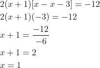 \begin{aligned} &2(x+1)[x-x-3]=-12 \\ &2(x+1)(-3)=-12 \\ &x+1=\frac{-12}{-6} \\ &x+1=2 \\ &x=1 \end{aligned}