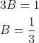 \begin{aligned} &3 B=1 \\ &B=\frac{1}{3} \end{aligned}