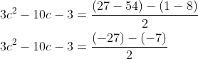 \begin{aligned} &3 c^{2}-10 c-3=\frac{(27-54)-(1-8)}{2} \\ &3 c^{2}-10 c-3=\frac{(-27)-(-7)}{2} \end{aligned}