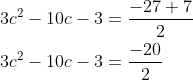 \begin{aligned} &3 c^{2}-10 c-3=\frac{-27+7}{2} \\ &3 c^{2}-10 c-3=\frac{-20}{2} \end{aligned}