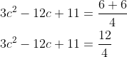 \begin{aligned} &3 c^{2}-12 c+11=\frac{6+6}{4} \\ &3 c^{2}-12 c+11=\frac{12}{4} \end{aligned}