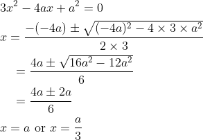\begin{aligned} &3 x^{2}-4 a x+a^{2}=0 \\ &x=\frac{-(-4 a) \pm \sqrt{(-4 a)^{2}-4 \times 3 \times a^{2}}}{2 \times 3} \\ &\quad=\frac{4 a \pm \sqrt{16 a^{2}-12 a^{2}}}{6} \\ &\quad=\frac{4 a \pm 2 a}{6} \\ &x=a \text { or } x=\frac{a}{3} \end{aligned}